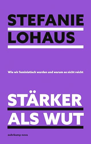 Stärker als Wut: Wie wir feministisch wurden und warum es nicht reicht | Das Buch der »Missy Magazine«-Gründerin (suhrkamp nova) Stärker als Wut: Wie wir feministisch wurden und warum es nicht reicht | Das Buch der »Missy Magazine«-Gründerin (suhrkamp nova)
