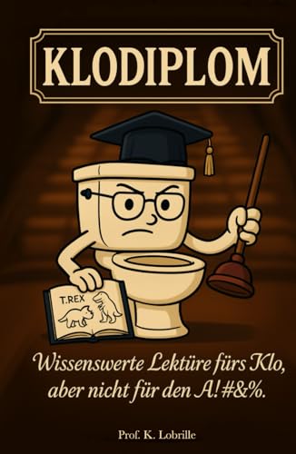 Klodiplom: Wissenswerte Lektüre fürs Klo, aber nicht für den A!#&%. von Buchschmied Verlag