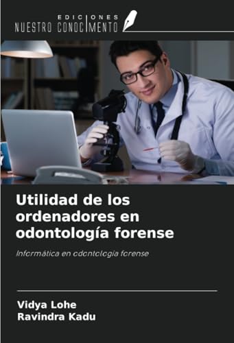 Utilidad de los ordenadores en odontología forense: Informática en odontología forense von Ediciones Nuestro Conocimiento