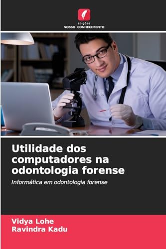 Utilidade dos computadores na odontologia forense: Informática em odontologia forense von Edições Nosso Conhecimento