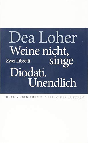 Weine nicht, singe / Diodati.Unendlich: Zwei Libretti