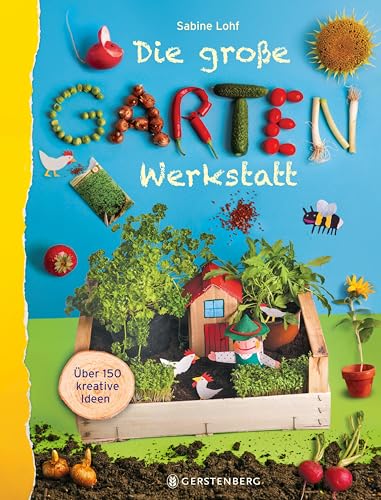 Die große Gartenwerkstatt: Über 150 kreative Ideen