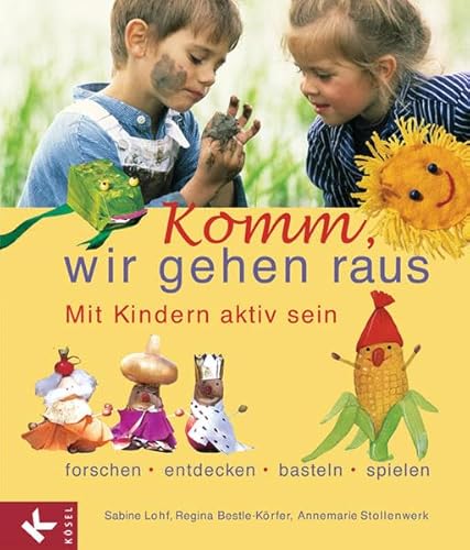 Komm, wir gehen raus: Mit Kindern aktiv sein: forschen, entdecken, basteln, spielen