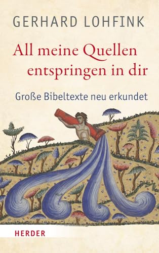 All meine Quellen entspringen in dir: Große Bibeltexte neu erkundet von Verlag Herder