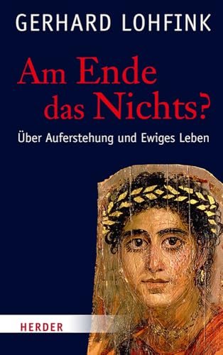 Am Ende das Nichts?: Über Auferstehung und Ewiges Leben von VERLAG HERDER GMBH