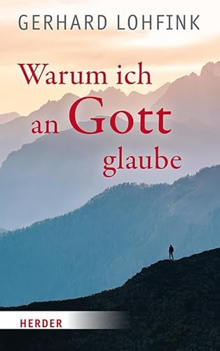 Warum ich an Gott glaube Warum ich an Gott glaube von VERLAG HERDER GMBH