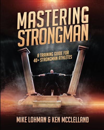 Mastering Strongman: A Training Guide For 40+ Strongman Athletes Mastering Strongman: A Training Guide For 40+ Strongman Athletes von Manuscripts LLC