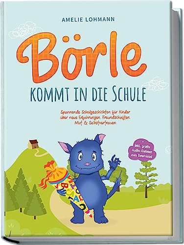 Börle kommt in die Schule: Spannende Schulgeschichten für Kinder über neue Erfahrungen, Freundschaften, Mut & Selbstvertrauen - inkl. gratis Audio-Dateien zum Download (Börles Abenteuer)