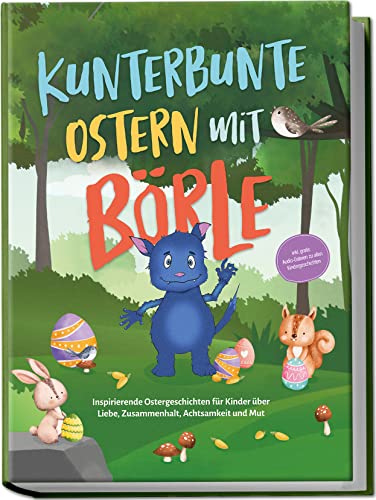 Kunterbunte Ostern mit Börle: Inspirierende Ostergeschichten für Kinder über Liebe, Zusammenhalt, Achtsamkeit und Mut | inkl. gratis Audio-Dateien zu allen Kindergeschichten (Börles Abenteuer) Kunterbunte Ostern mit Börle: Inspirierende Ostergeschichten für Kinder über Liebe, Zusammenhalt, Achtsamkeit und Mut | inkl. gratis Audio-Dateien zu allen Kindergeschichten (Börles Abenteuer)