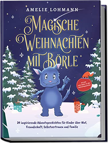 Magische Weihnachten mit Börle: 24 inspirierende Adventsgeschichten für Kinder über Mut, Freundschaft, Selbstvertrauen und Familie | inkl. gratis ... Weihnachtsgeschichten (Börles Abenteuer) von Edition Lunerion