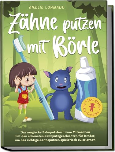 Zähne putzen mit Börle: Das magische Zahnputzbuch zum Mitmachen mit den schönsten Zahnputzgeschichten für Kinder, um das richtige Zähneputzen ... inkl. gratis Audio-Dateien (Börles Abenteuer) von edition puerio