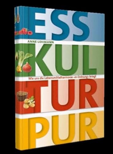 ESS KULTUR PUR: Wie uns die Lebensmittelharmonie "in Ordnung" bringt