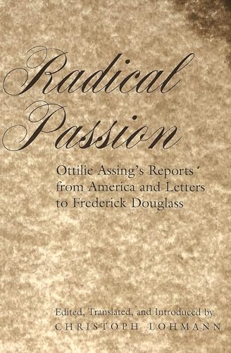 Radical Passion: Ottilie Assing's Reports from America and Letters to Frederick Douglass (New Directions in German-American Studies, Band 1) von Peter Lang Inc., International Academic Publishers