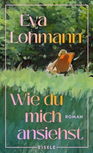 Wie du mich ansiehst: Roman | »Ein Buch wie ein Gespräch mit der besten Freundin.« Süddeutsche Zeitung über "Das leise Platzen unserer Träume“ von Eisele Verlag