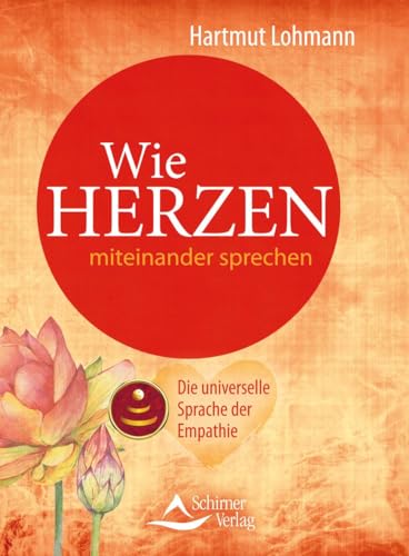Wie Herzen miteinander sprechen: Die universelle Sprache der Empathie von Schirner Verlag