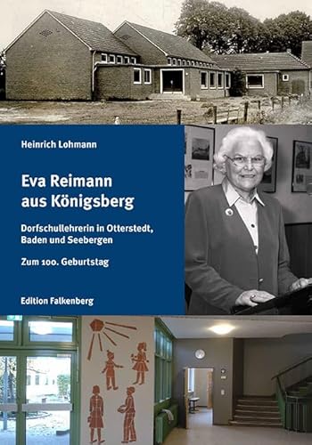 Eva Reimann aus Königsberg: Als Dorfschullehrerin in Otterstedt, Baden und Seebergen von Edition Falkenberg