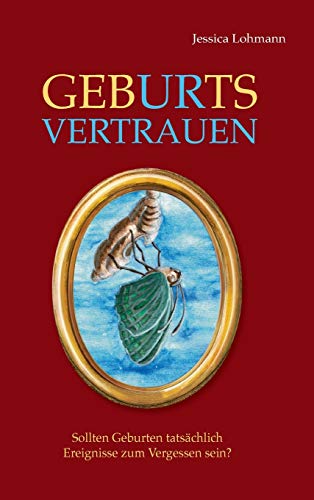 GebURtsVERTRAUEN: Sollten Geburten tatsächlich Ereignisse zum Vergessen sein? von tredition