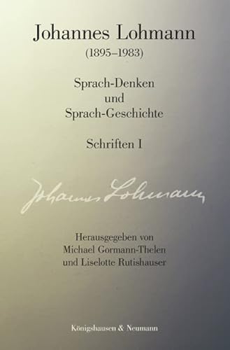 Johannes Lohmann (1895-1983): Sprach-Denken und Sprach-Geschichte. Schriften 1 von Königshausen & Neumann