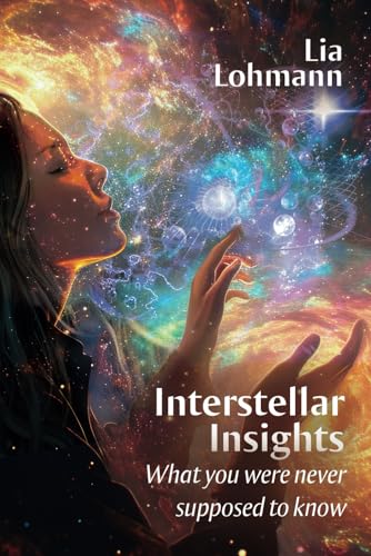Interstellar Insights: What You Were Never Supposed to Know – A Book About Cosmic Secrets and Deep Understanding of Our Universe von Independently published