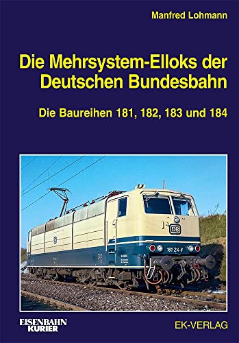 Die Mehrsystem-Elloks der Deutschen Bundesbahn: Die Baureihen 181, 182, 183 und 184 (EK-Baureihenbibliothek) von Ek-Verlag GmbH
