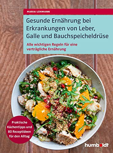 Gesunde Ernährung bei Erkrankungen von Leber, Galle und Bauchspeicheldrüse: Alle wichtigen Regeln für eine verträgliche Ernährung. Praktische Küchentipps und 80 Rezeptideen für den Alltag von Humboldt Verlag