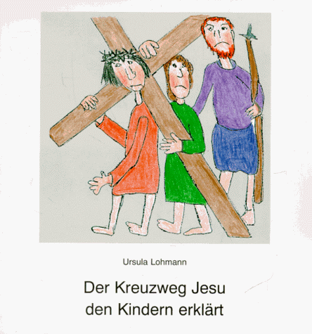 Der Kreuzweg Jesu den Kindern erklärt: Mit Bildern von Kommunionkindern