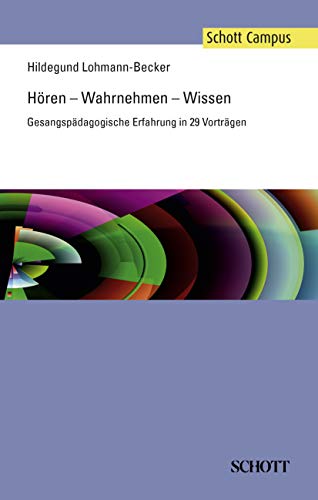 Hören – Wahrnehmen – Wissen: Gesangspädagogische Erfahrung in 29 Vorträgen (Schott Campus) von Schott Music