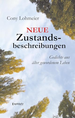 Neue Zustandsbeschreibungen: Neue Gedichte aus älter gewordenem Leben von Engelsdorfer Verlag