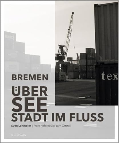 Bremen - Überseestadt im Fluss: Vom Hafenrevier zum Ortsteil von Carl Ed. Schünemann