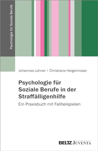 Psychologie für Soziale Berufe in der Straffälligenhilfe: Ein Praxisbuch mit Fallbeispielen von Beltz Juventa