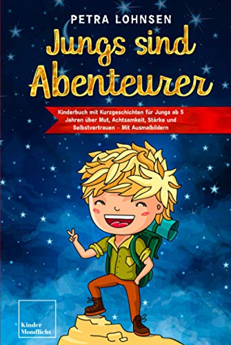 Jungs sind Abenteurer: Kinderbuch mit Kurzgeschichten für Jungs ab 5 Jahren über Mut, Achtsamkeit, Stärke und Selbstvertrauen – Mit Ausmalbildern von Independently published