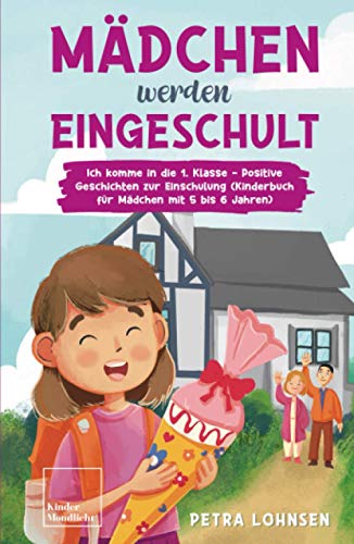 Mädchen werden eingeschult: Ich komme in die 1. Klasse - Positive Geschichten zur Einschulung (Kinderbuch für Mädchen mit 5 bis 6 Jahren) von Independently published