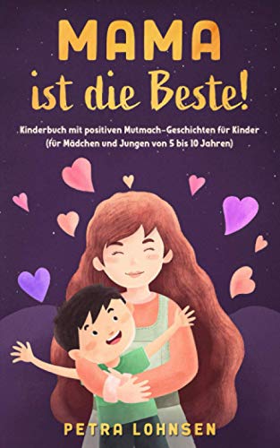 Mama ist die Beste!: Kinderbuch mit positiven Mutmach-Geschichten für Kinder (für Mädchen und Jungen von 5 bis 10 Jahren) von Independently published