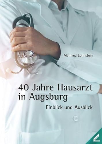 40 Jahre Hausarzt in Augsburg: Einblick und Ausblick