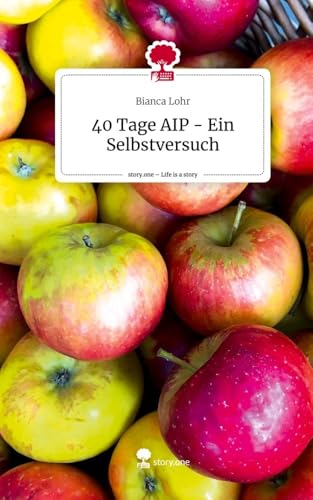 40 Tage AIP - Ein Selbstversuch. Life is a Story - story.one von story.one publishing