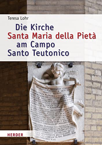 Die Kirche Santa Maria della Pietà am Campo Santo Teutonico zwischen Historismus und Zweitem Vatikanischen Konzil: Eine kunsthistorische Untersuchung (Römische Quartalschrift Supplementbände)