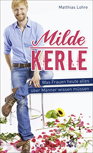 Milde Kerle: Was Frauen heute alles über Männer wissen müssen Milde Kerle: Was Frauen heute alles über Männer wissen müssen
