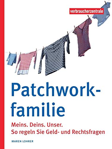 Patchworkfamilie: Meins. Deins.Unser. So regeln Sie Geld- und Rechtsfragen