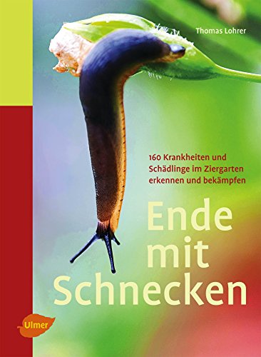 Ende mit Schnecken: 160 Krankheiten und Schädlinge im Ziergarten erkennen und bekämpfen von Verlag Eugen Ulmer