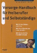 Vorsorge-Handbuch für Freiberufler und Selbständige: Wie Sie ihre Existenz absichern, Wie Sie d. Versorgungslücke schließen, Wie Sie Ihre Familie finanziell schützen
