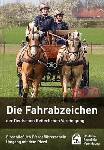 Die Fahrabzeichen der Deutschen Reiterlichen Vereinigung: Einschließlich Pferdeführerschein Umgang mit dem Pferd