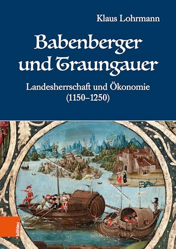 Babenberger und Traungauer: Landesherrschaft und Ökonomie (1150-1250) von Böhlau Wien