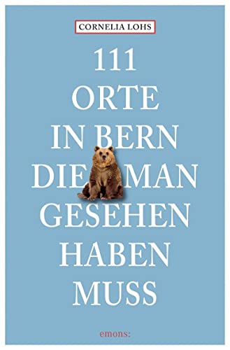 111 Orte in Bern, die man gesehen haben muss von Emons Verlag