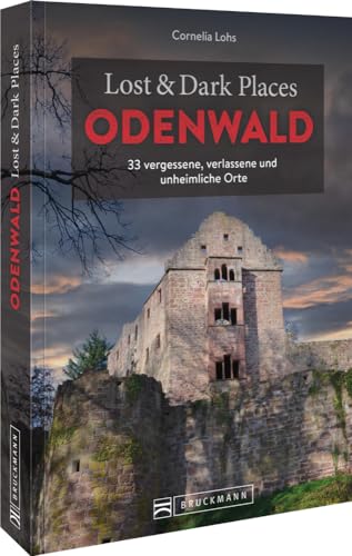 Bruckmann Dark Tourism Guide – Lost & Dark Places Odenwald: 33 vergessene, verlassene und unheimliche Orte von Bruckmann Verlag GmbH