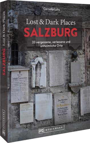 Bruckmann Dark Tourism Guide – Lost & Dark Places Salzburg: 33 vergessene, verlassene und unheimliche Orte Bruckmann Dark Tourism Guide – Lost & Dark Places Salzburg: 33 vergessene, verlassene und unheimliche Orte