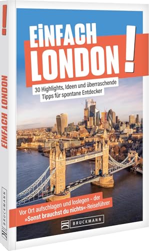 Einfach London!: 30 Highlights, Ideen und überraschende Tipps für spontane Entdecker Einfach London!: 30 Highlights, Ideen und überraschende Tipps für spontane Entdecker