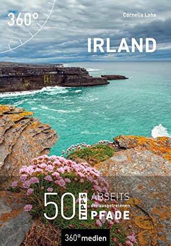 Irland: 50 Tipps abseits der ausgetretenen Pfade von 360° medien