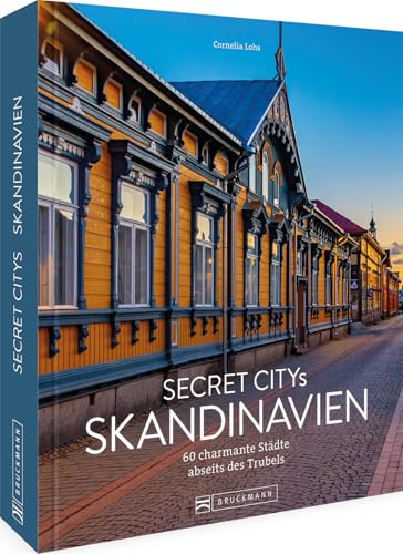 Reise-Bildband – Secret Citys Skandinavien: 60 charmante Städte abseits des Trubels Reise-Bildband – Secret Citys Skandinavien: 60 charmante Städte abseits des Trubels von Bruckmann