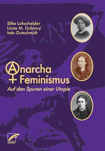 AnarchaFeminismus: Auf den Spuren einer Utopie von Unrast Verlag