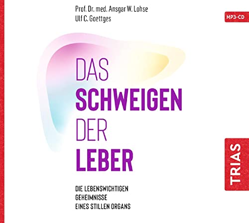 Das Schweigen der Leber: Die lebenswichtigen Geheimnisse eines stillen Organs (Reihe TRIAS Audiobook) von Trias